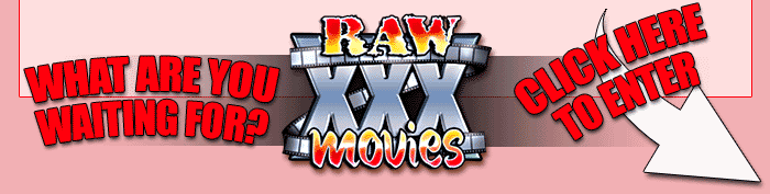 Enter Raw XXX Movies!